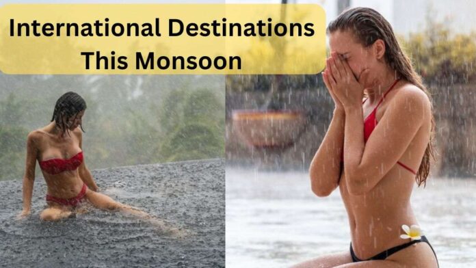 International Destinations This Monsoon